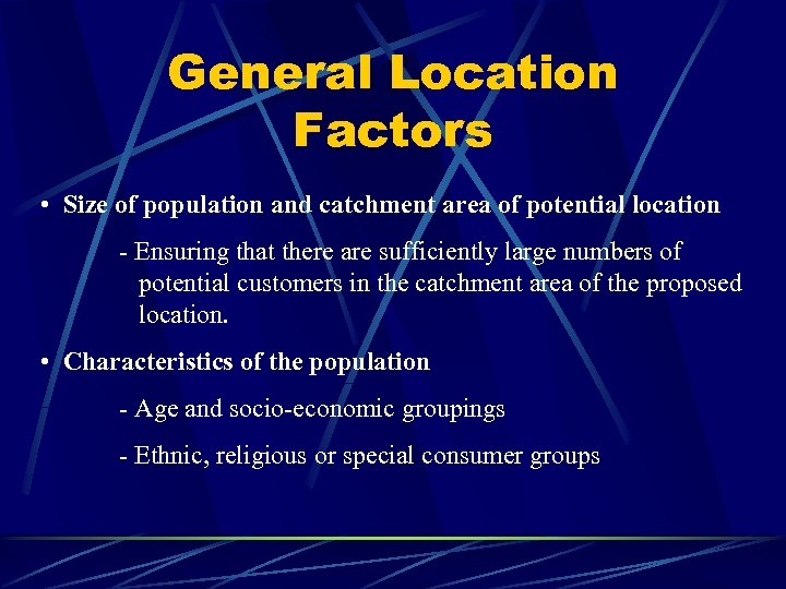 General Location Factors • Size of population and catchment area of potential location -