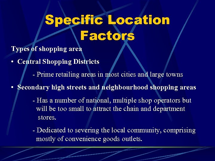 Specific Location Factors Types of shopping area • Central Shopping Districts - Prime retailing