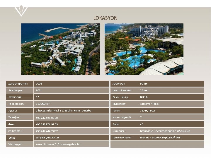 LOKASYON Дата открытия : 2005 Аэропорт: 50 км Реновация : 2011 Центр Анталии: 25