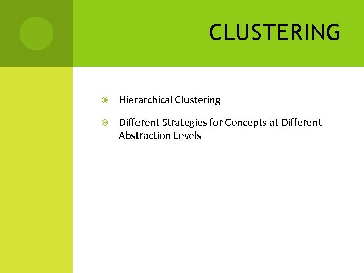 CLUSTERING Hierarchical Clustering Different Strategies for Concepts at Different Abstraction Levels 