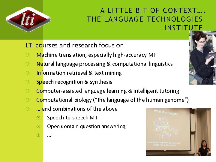 A LITTLE BIT OF CONTEXT…. THE LANGUAGE TECHNOLOGIES INSTITUTE 3 LTI courses and research