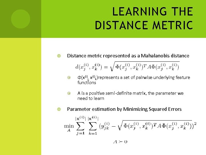 LEARNING THE DISTANCE METRIC Distance metric represented as a Mahalanobis distance Φ(x(i)j, x(i)k)represents a