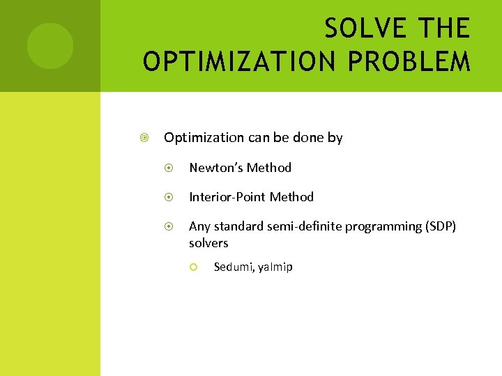 SOLVE THE OPTIMIZATION PROBLEM Optimization can be done by Newton’s Method Interior-Point Method Any