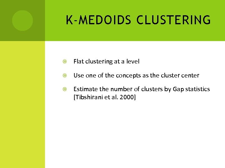 K-MEDOIDS CLUSTERING Flat clustering at a level Use one of the concepts as the