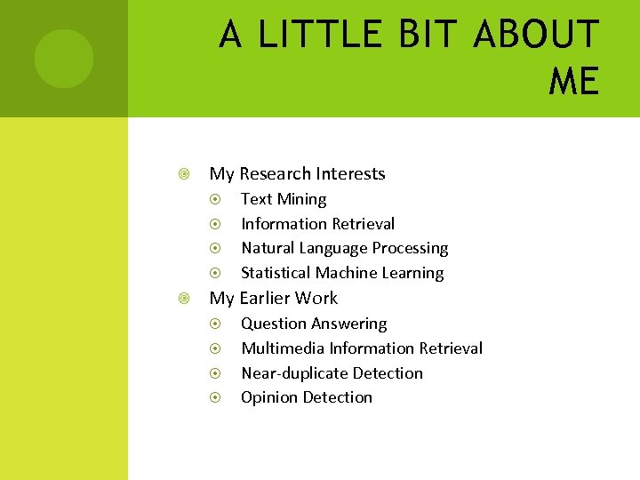 A LITTLE BIT ABOUT ME My Research Interests Text Mining Information Retrieval Natural Language