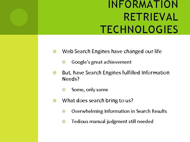 INFORMATION RETRIEVAL TECHNOLOGIES Web Search Engines have changed our life But, have Search Engines