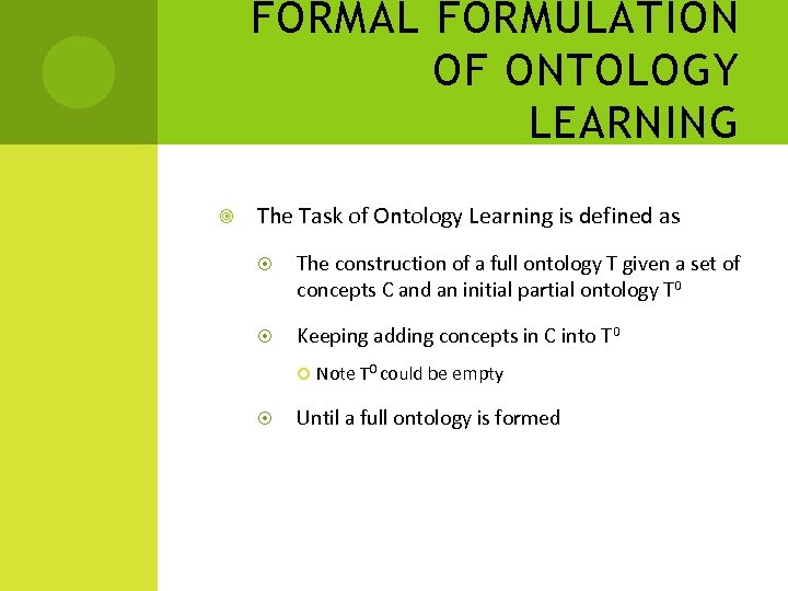 FORMAL FORMULATION OF ONTOLOGY LEARNING The Task of Ontology Learning is defined as The