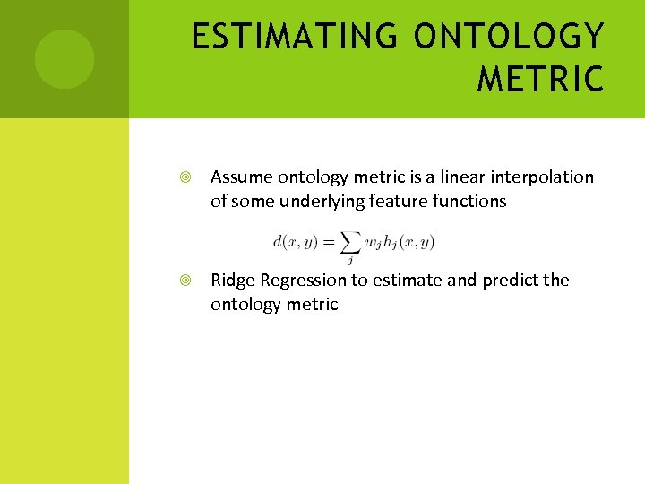 ESTIMATING ONTOLOGY METRIC Assume ontology metric is a linear interpolation of some underlying feature