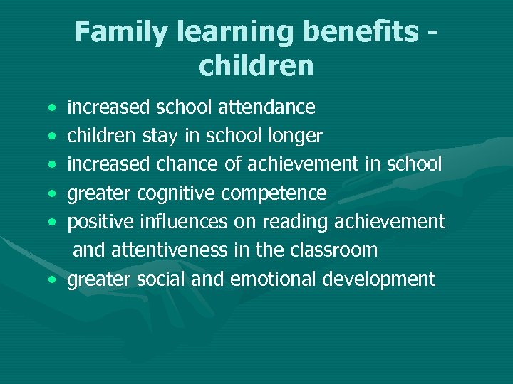 Family learning benefits children • • • increased school attendance children stay in school