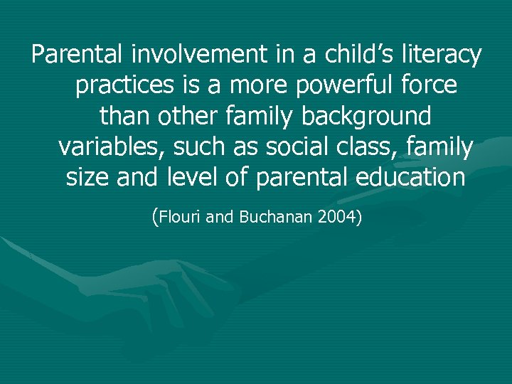 Parental involvement in a child’s literacy practices is a more powerful force than other