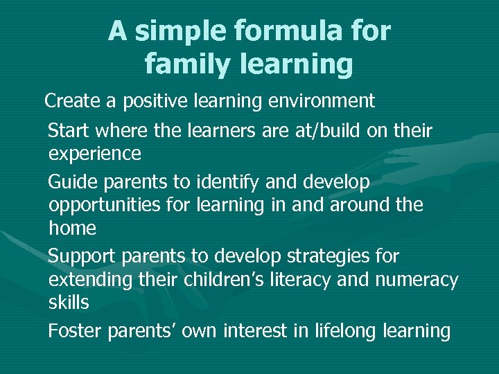 A simple formula for family learning Create a positive learning environment Start where the