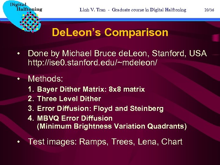 Linh V. Tran - Graduate course in Digital Halftoning 20/36 De. Leon’s Comparison •