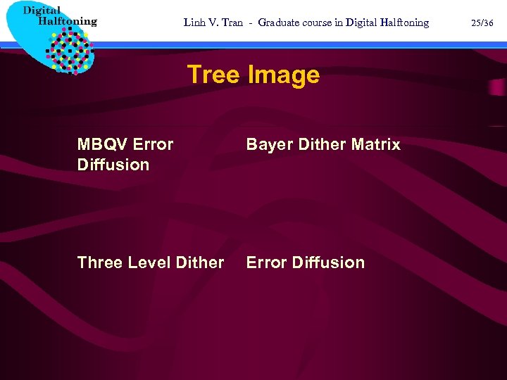 Linh V. Tran - Graduate course in Digital Halftoning Tree Image MBQV Error Diffusion