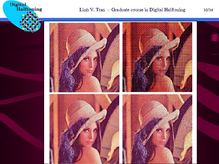 Linh V. Tran - Graduate course in Digital Halftoning 30/36 