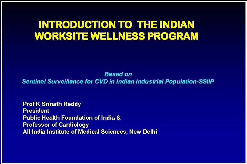 INTRODUCTION TO THE INDIAN WORKSITE WELLNESS PROGRAM Based on Sentinel Surveillance for CVD in