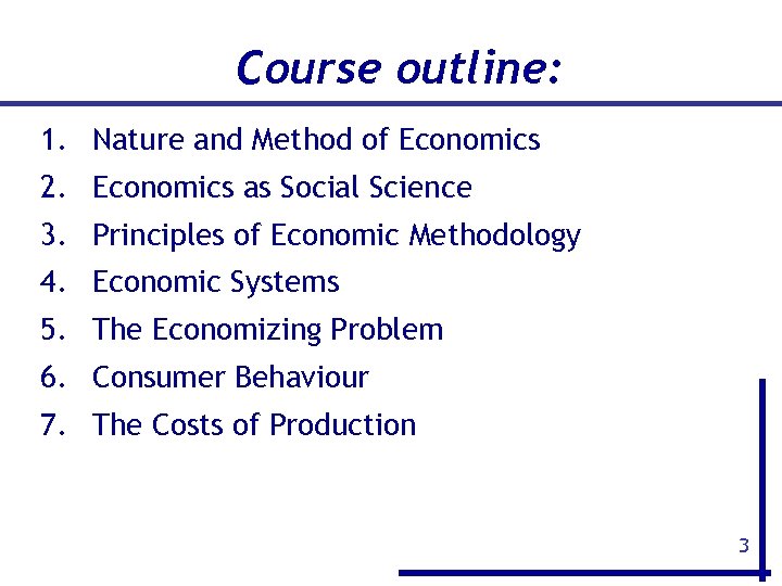 Course outline: 1. Nature and Method of Economics 2. Economics as Social Science 3.