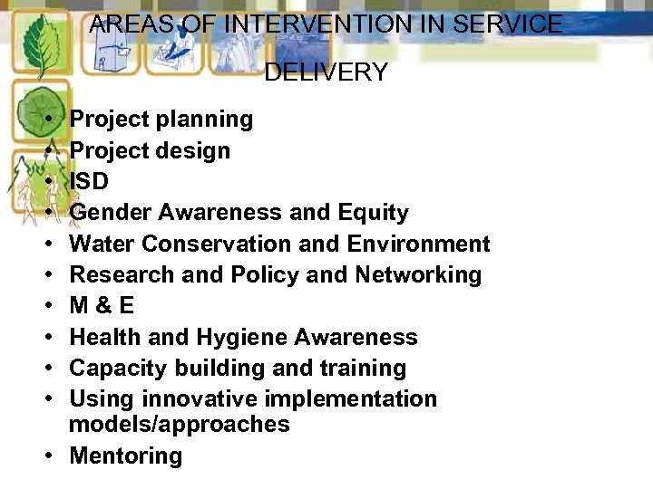 AREAS OF INTERVENTION IN SERVICE DELIVERY • • • Project planning Project design ISD