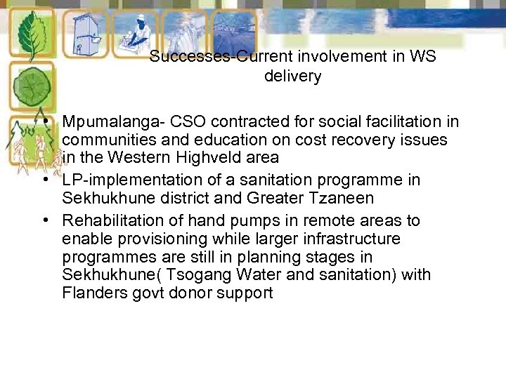 Successes-Current involvement in WS delivery • Mpumalanga- CSO contracted for social facilitation in communities