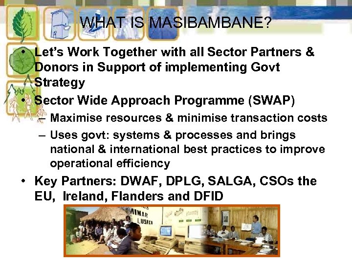 WHAT IS MASIBAMBANE? • Let’s Work Together with all Sector Partners & Donors in