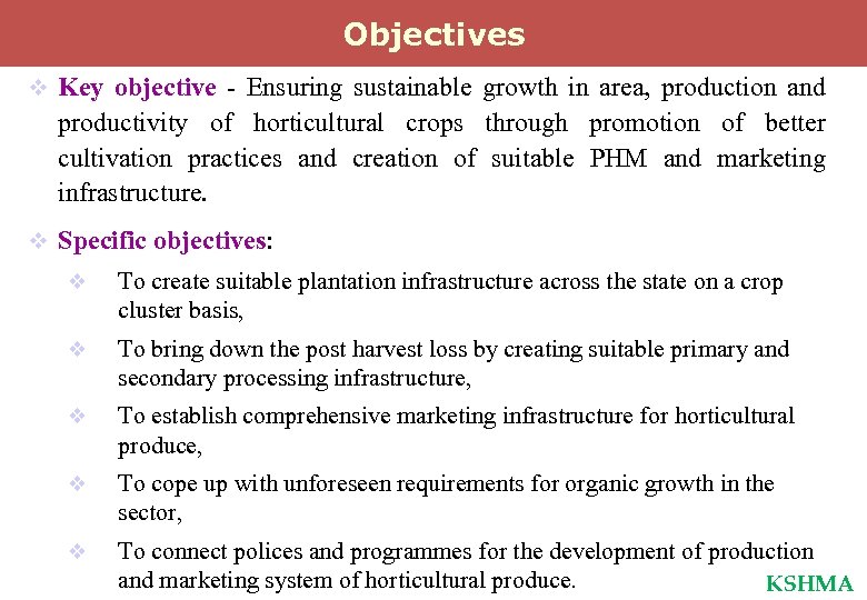 Objectives v Key objective - Ensuring sustainable growth in area, production and productivity of