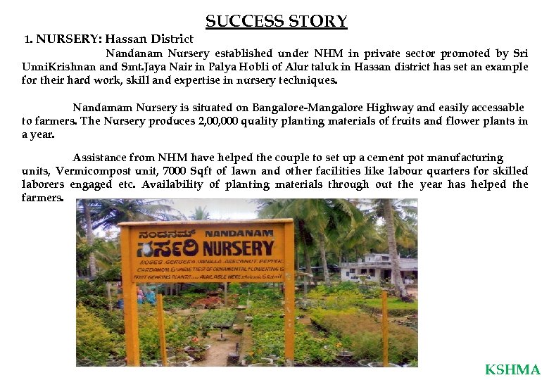 SUCCESS STORY 1. NURSERY: Hassan District Nandanam Nursery established under NHM in private sector