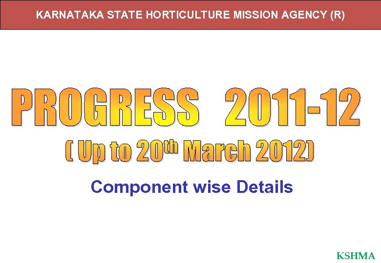 KARNATAKA STATE HORTICULTURE MISSION AGENCY (R) Component wise Details KSHMA 