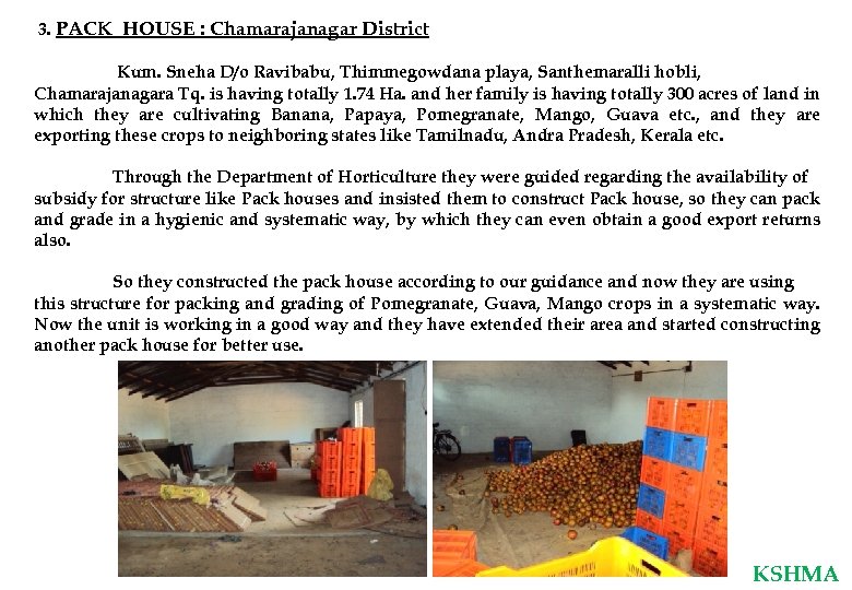  3. PACK HOUSE : Chamarajanagar District Kum. Sneha D/o Ravibabu, Thimmegowdana playa, Santhemaralli