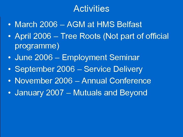 Activities • March 2006 – AGM at HMS Belfast • April 2006 – Tree