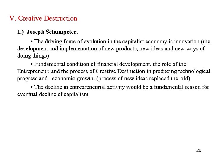 V. Creative Destruction 1. ) Joseph Schumpeter. • The driving force of evolution in