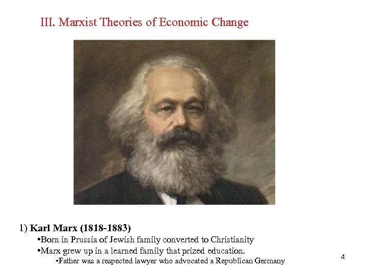 III. Marxist Theories of Economic Change 1) Karl Marx (1818 -1883) • Born in