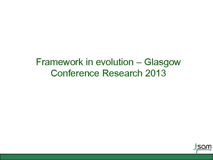 Framework in evolution – Glasgow Conference Research 2013 