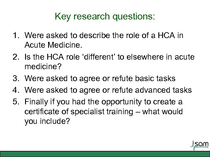 Key research questions: 1. Were asked to describe the role of a HCA in