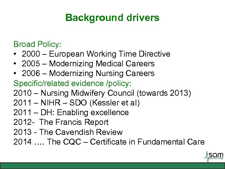 Background drivers Broad Policy: • 2000 – European Working Time Directive • 2005 –