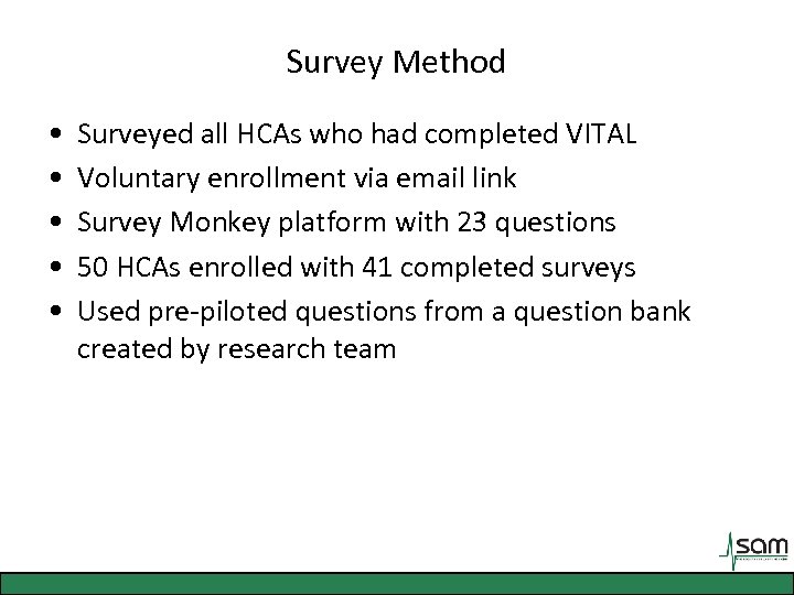 Survey Method • • • Surveyed all HCAs who had completed VITAL Voluntary enrollment