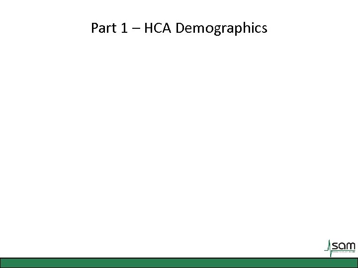 Part 1 – HCA Demographics 