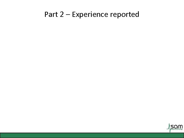 Part 2 – Experience reported 