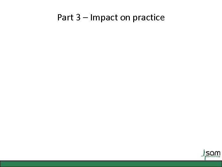 Part 3 – Impact on practice 