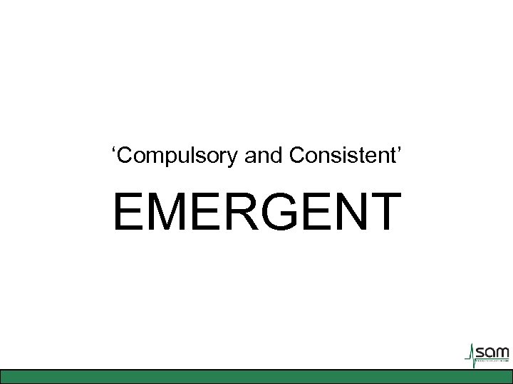 ‘Compulsory and Consistent’ EMERGENT 