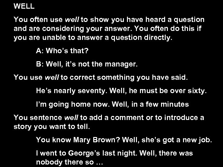 WELL You often use well to show you have heard a question and are