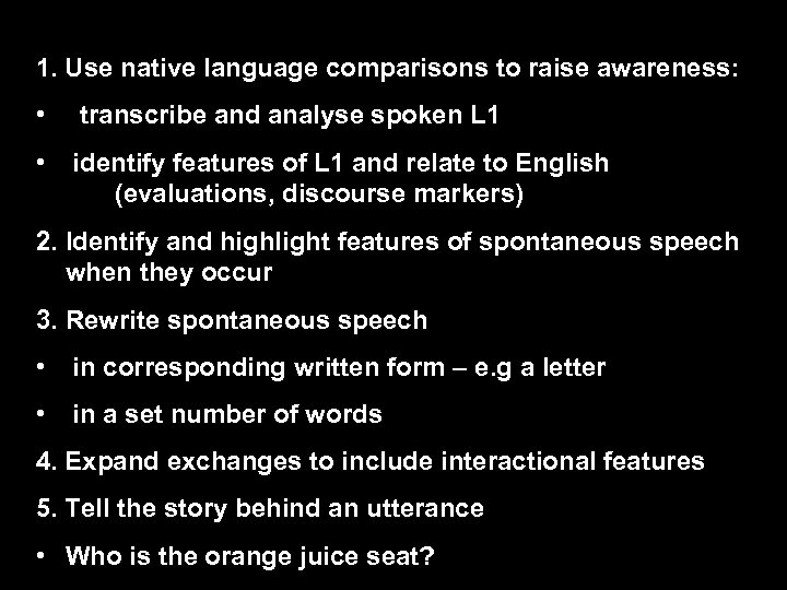 1. Use native language comparisons to raise awareness: • transcribe and analyse spoken L