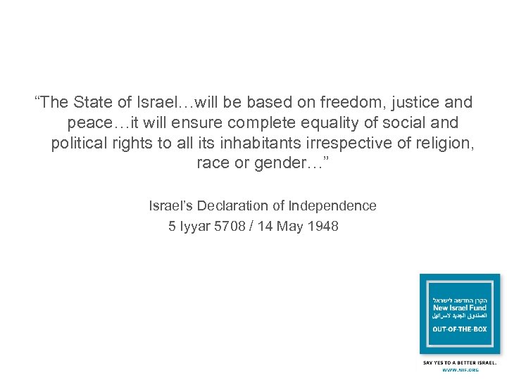 “The State of Israel…will be based on freedom, justice and peace…it will ensure complete