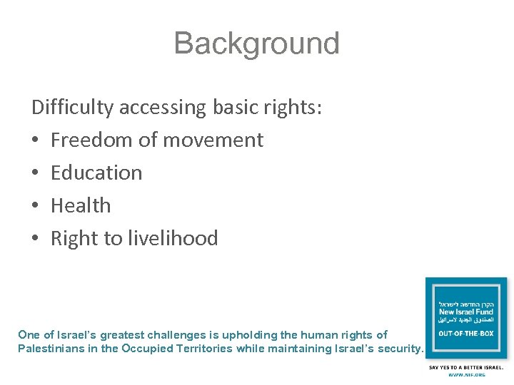 Background Difficulty accessing basic rights: • Freedom of movement • Education • Health •