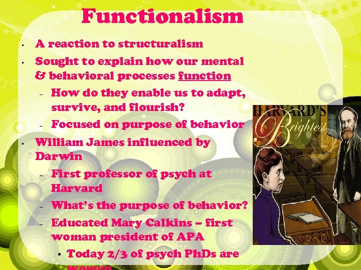 Functionalism • • • A reaction to structuralism Sought to explain how our mental
