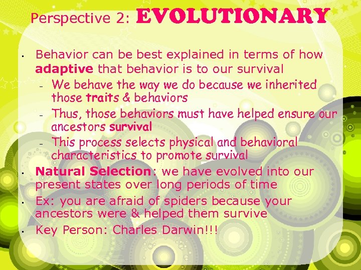 Perspective 2: • • EVOLUTIONARY Behavior can be best explained in terms of how