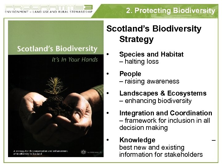 2. Protecting Biodiversity Scotland’s Biodiversity Strategy • Species and Habitat – halting loss •