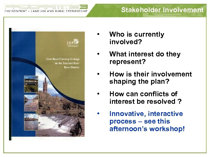 Stakeholder Involvement • Who is currently involved? • What interest do they represent? •