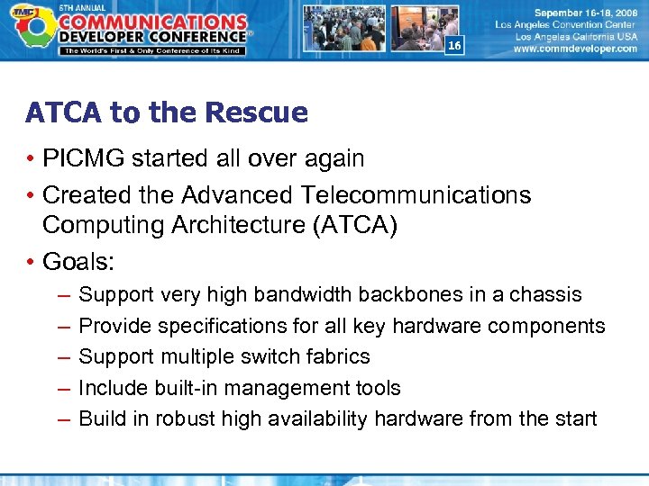 16 ATCA to the Rescue • PICMG started all over again • Created the