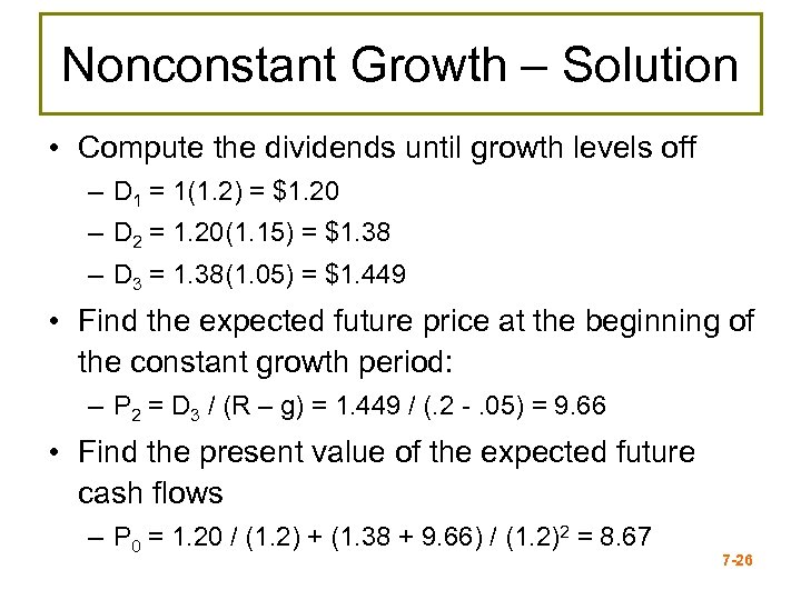 Nonconstant Growth – Solution • Compute the dividends until growth levels off – D