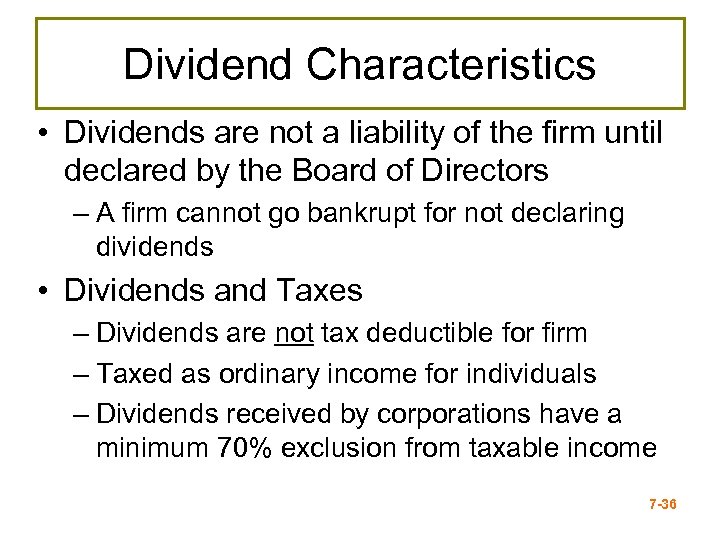 Dividend Characteristics • Dividends are not a liability of the firm until declared by