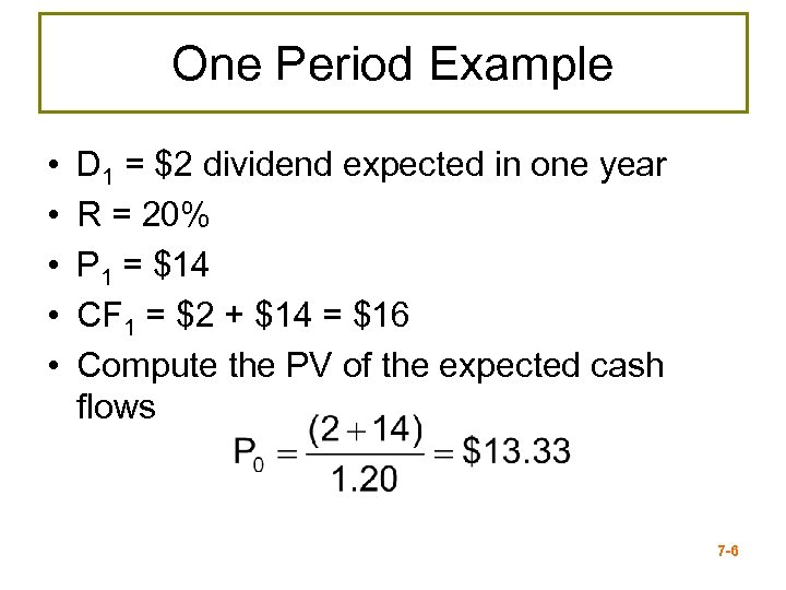 One Period Example • • • D 1 = $2 dividend expected in one